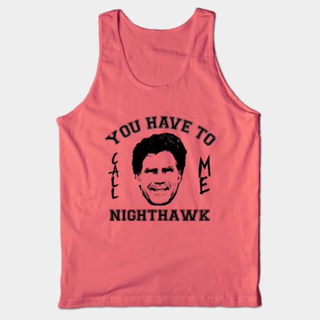 Step Brothers You Have To Call Me Nighthawk Tank Top by Bigfinz